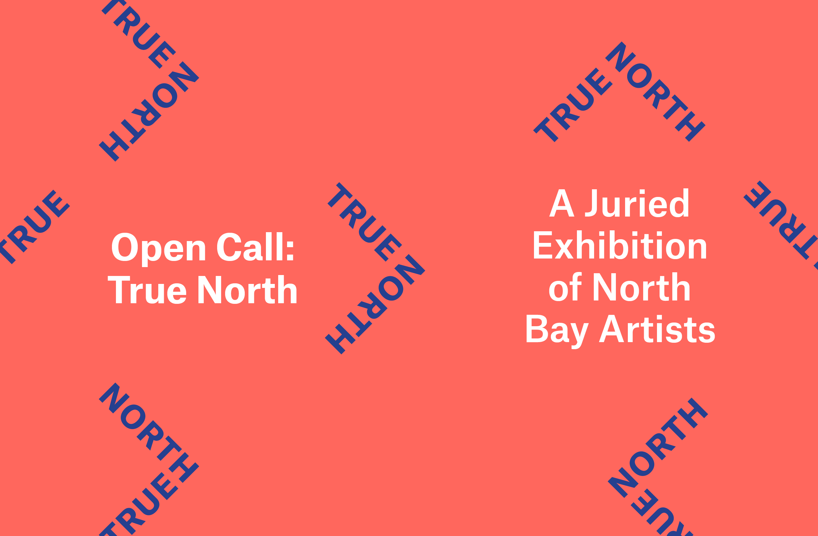 A graphic with blue text in a repeating pattern that reads "True North" and white text that reads "Open Call: True North A Juried Exhibition of North Bay Artists"